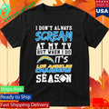 Happy I Dont Always Scream At My Tv But When I Do Its Los Angeles Chargers Season Shirt