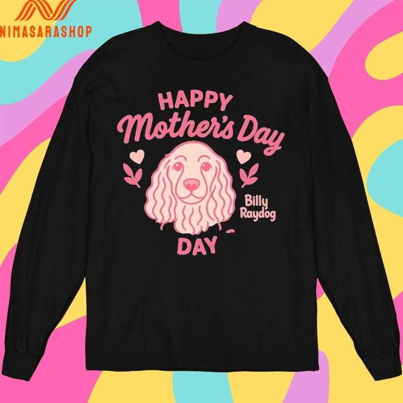Happy Mother’s Day Billy Ray Dog Day Shirts