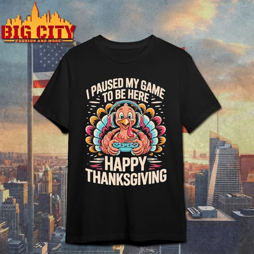 Happy Thanksgiving I paused my game to be here 2025 shirt