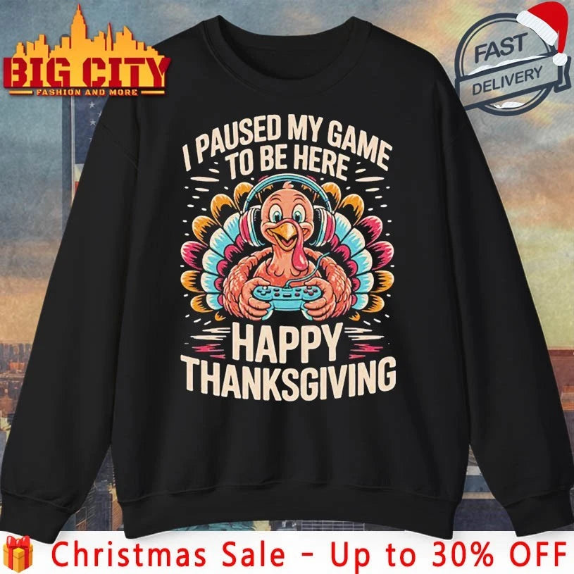 Happy Thanksgiving I paused my game to be here 2025 shirt