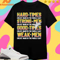 Hard Times Create Wars In The Middle East Strong Men Create Wars In The Middle East Good Times Create Wars In The Middle East Weak Men Create Wars In The Middle East Shirts
