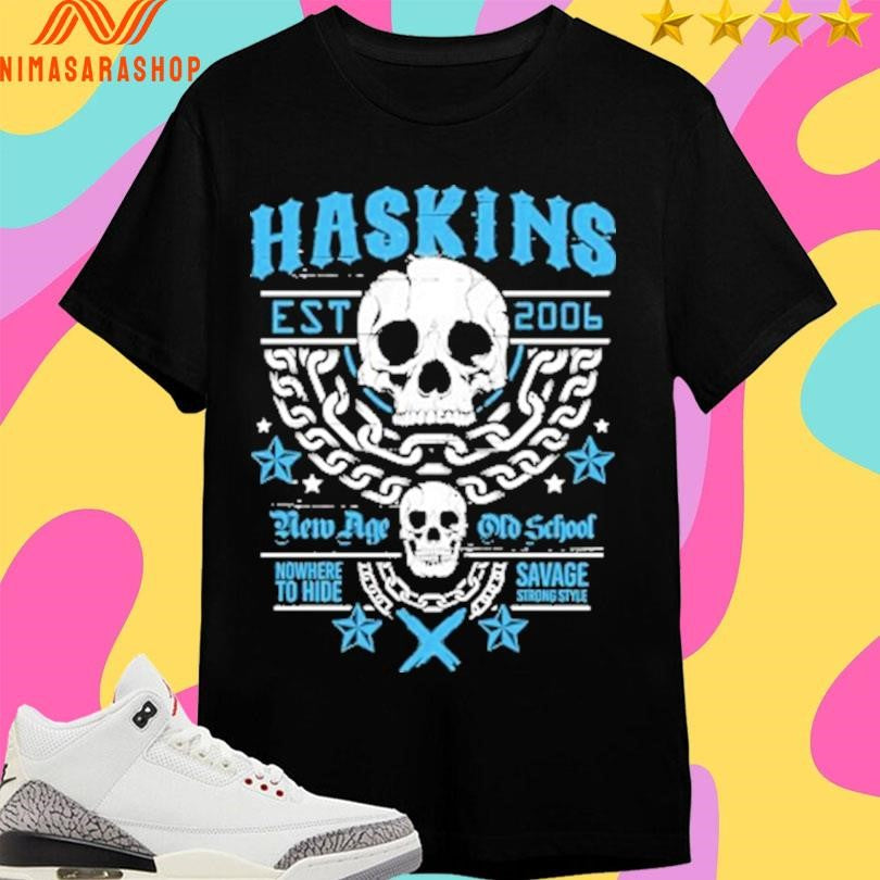 Haskins Est 2006 New Age Old School Nowhere To Hide Savage Strong Style Shirts