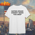 Hating Drake Doesn’t Make You Deep Shirt