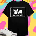 Haw Hot Asian Wife Shirts