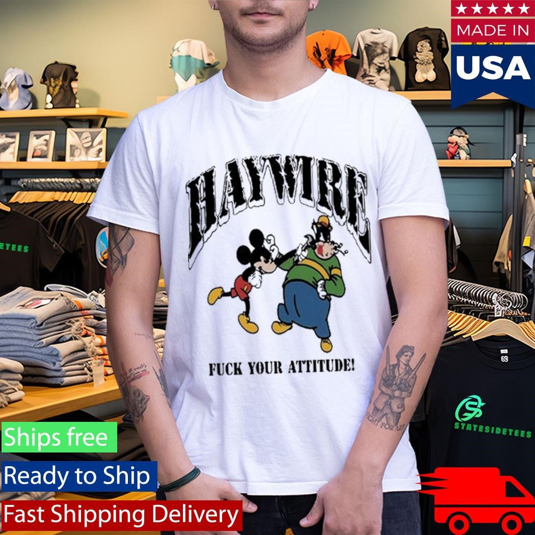 Haywire Fuck You Attitude Shirt