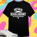 He Sain Huckleberry No Huckle Bearer Shirts