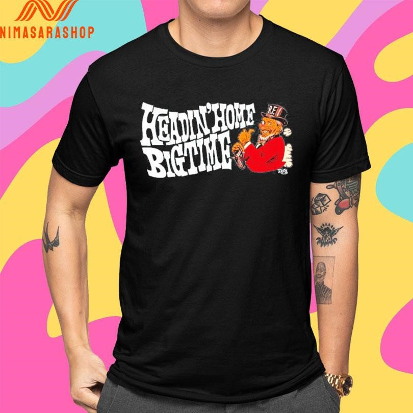 Headin’ Home Big Time Shirts