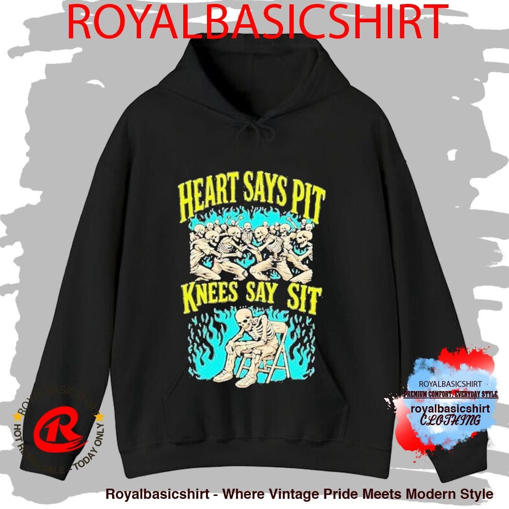 Heart Says Pit Knees Say Sit Shirt