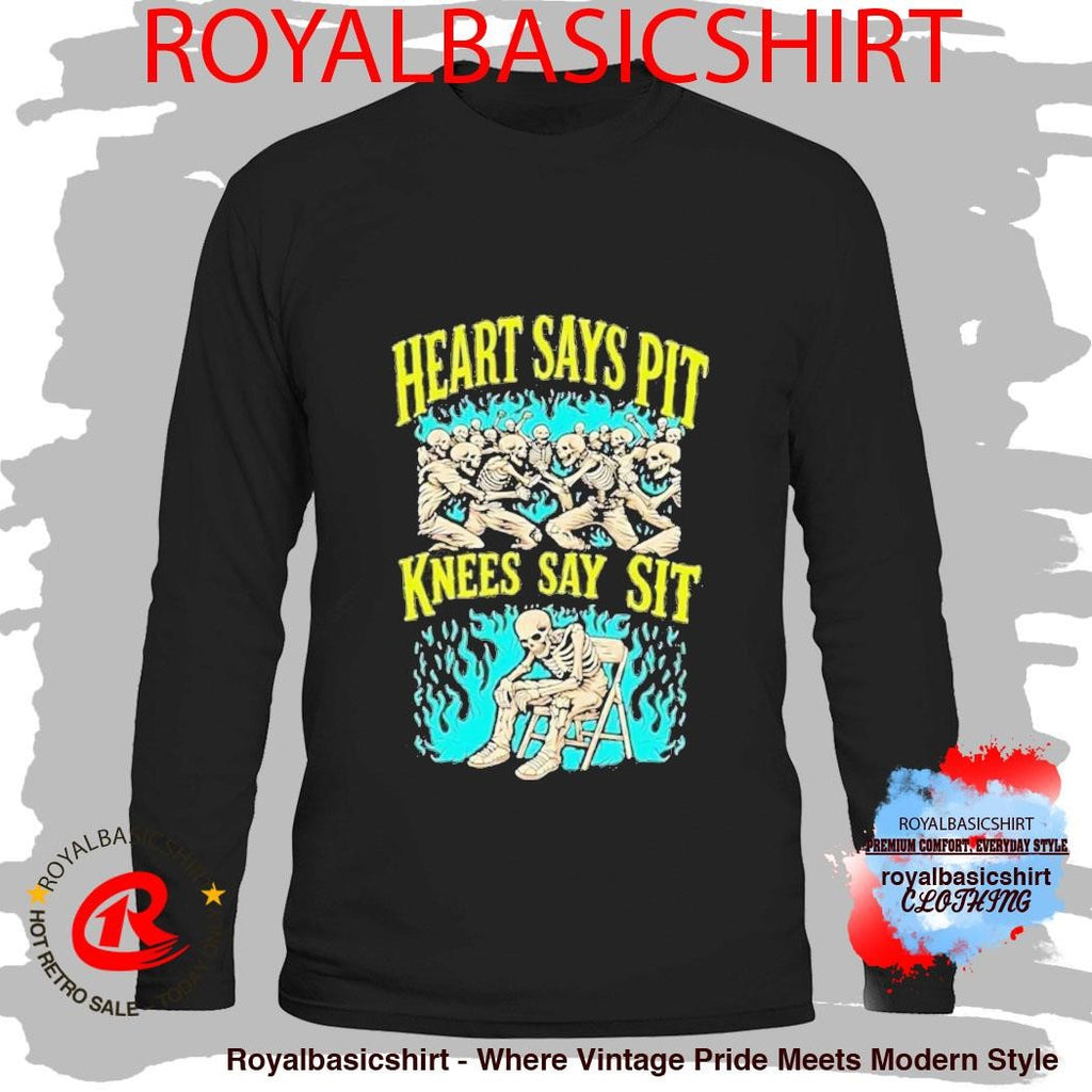Heart Says Pit Knees Say Sit Shirt