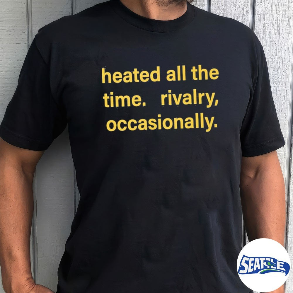 Heated All The Time Rivalry Occasionally 2026 shirt