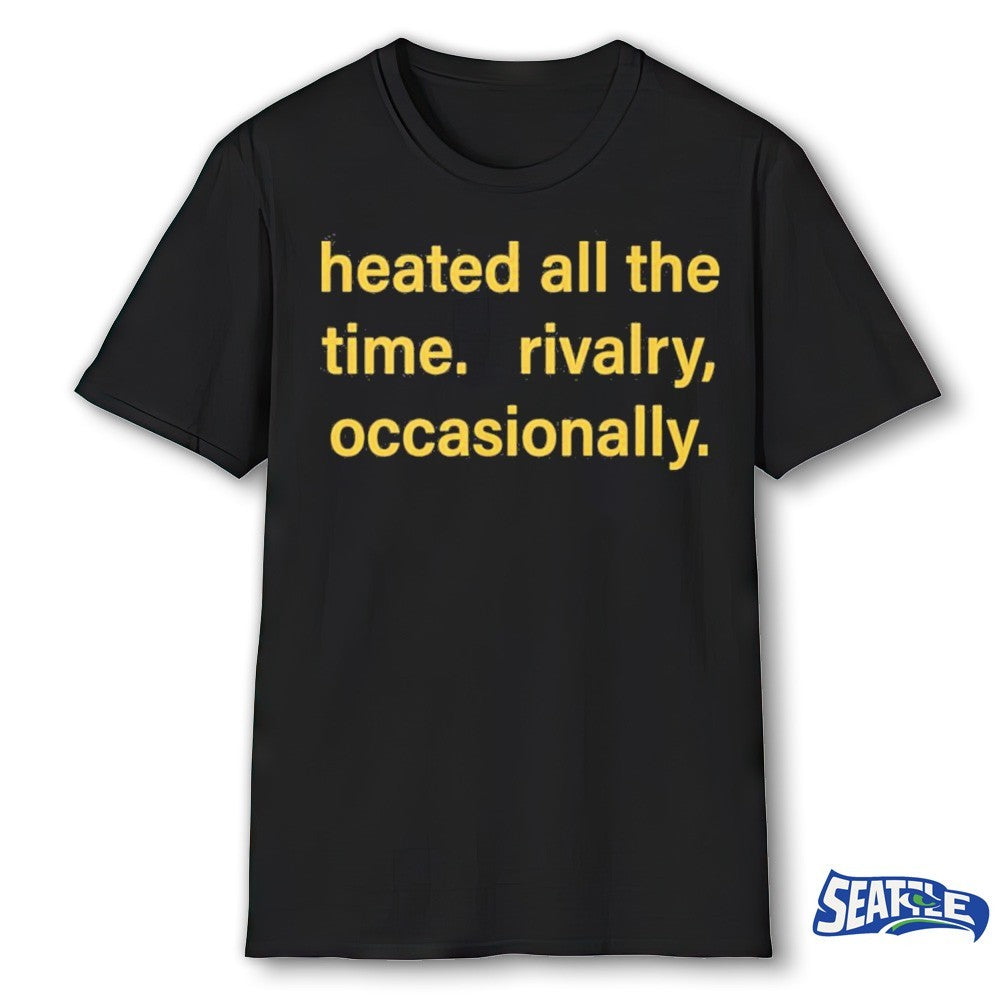 Heated All The Time Rivalry Occasionally 2026 shirt