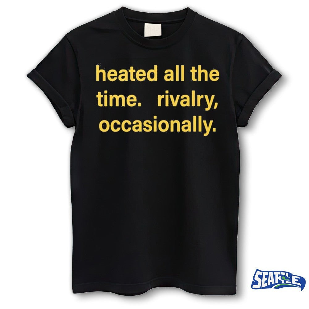 Heated All The Time Rivalry Occasionally 2026 shirt