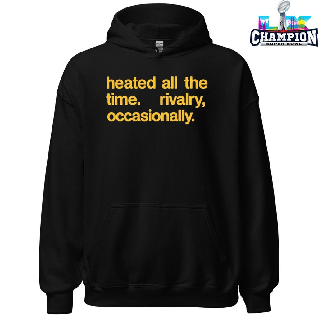 Heated All The Time Rivalry Occasionally T-shirts