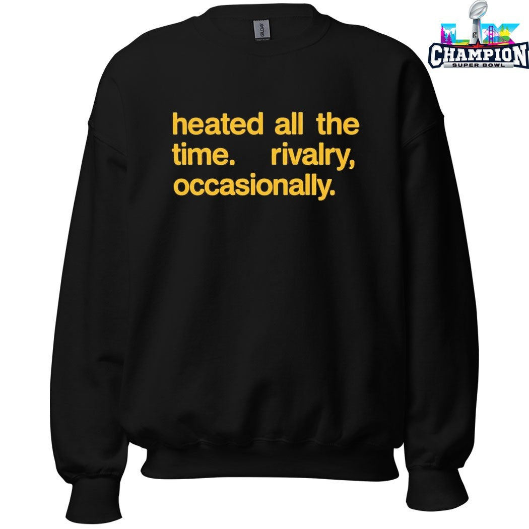 Heated All The Time Rivalry Occasionally T-shirts