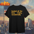 Heated All The Time Rivalry Occasionally Shirt