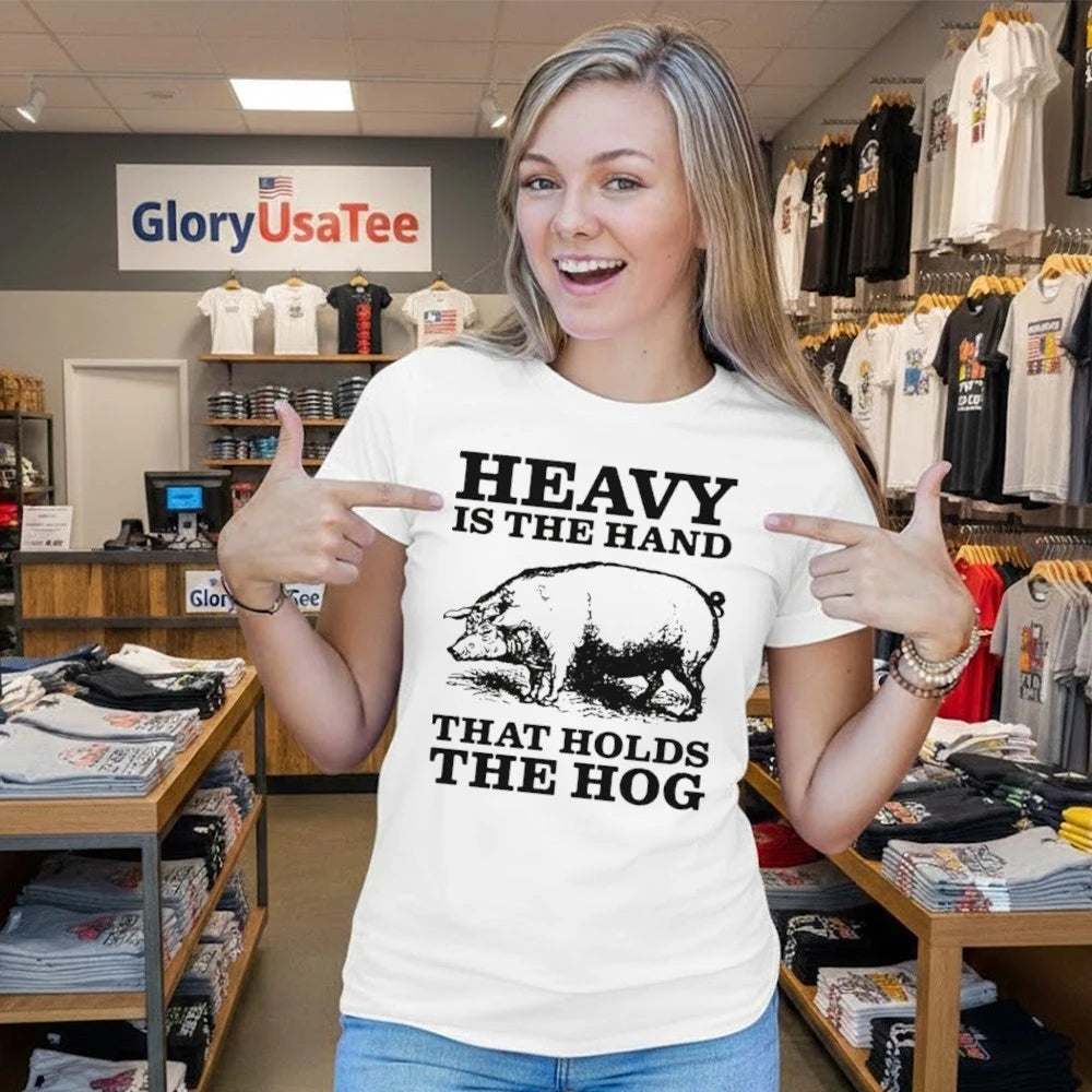 Heavy Is The Hand That Holds The Hog Shirt
