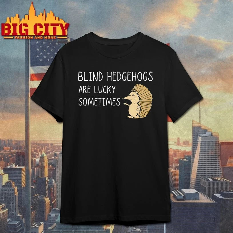 Hedgehog Blind Hedgehog Are lucky sometimes shirt