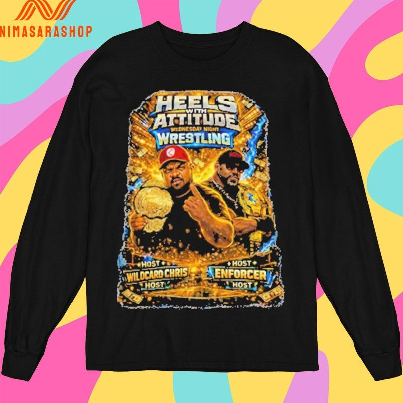 Heels With Attitude Wednesday Night Wrestling Host Wildcard Chris Host Vs Host Enforcer Host Shirts