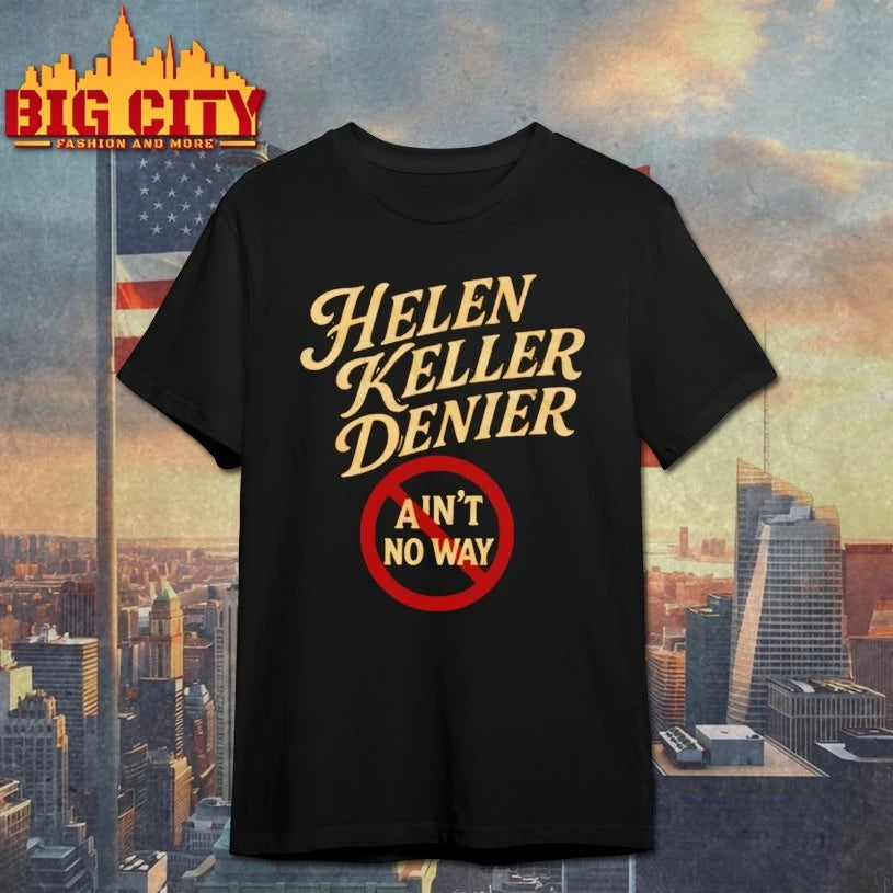 Helen Keller Denier Ain’t No Way shirt