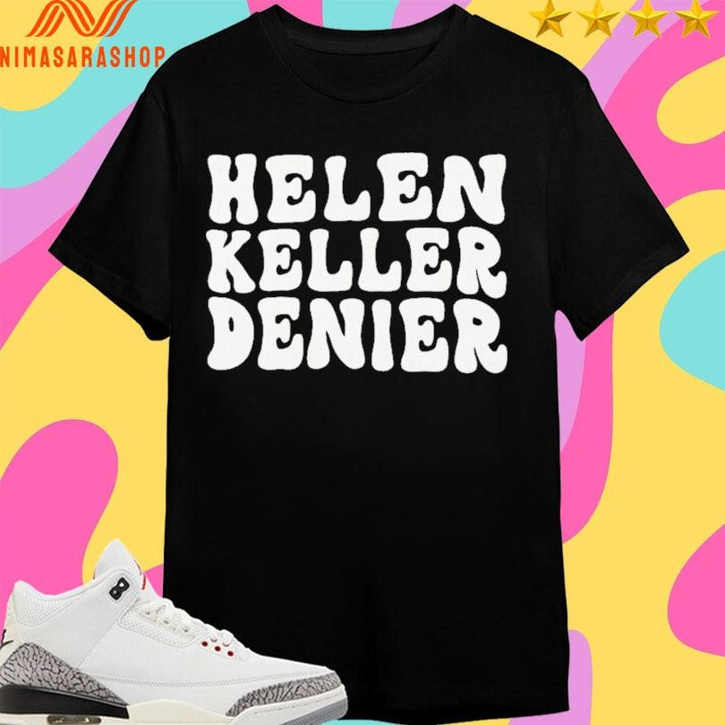 Helen Keller Denier Shirts