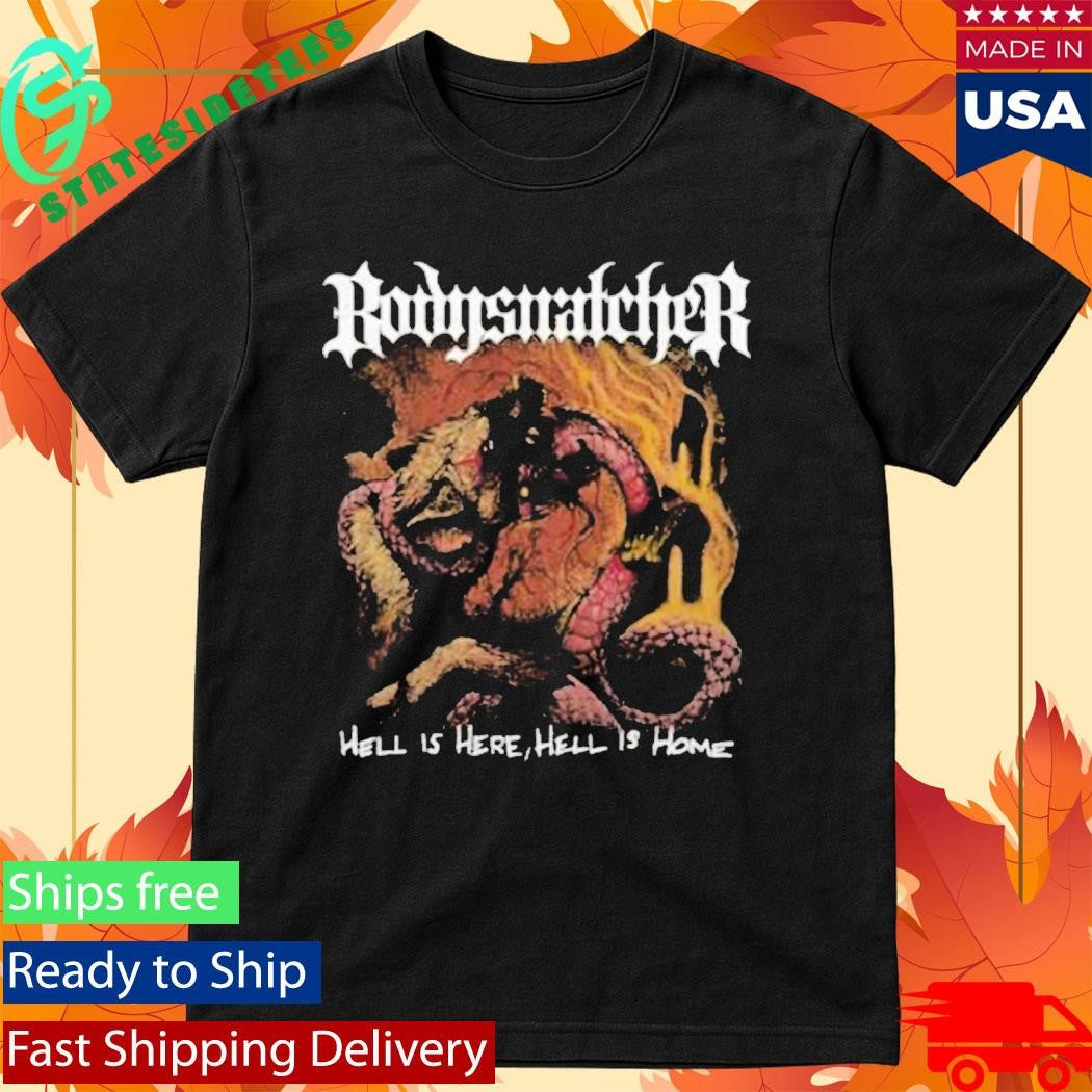 Hell Is Here Hell Is Home Bodysnatcher Album Art Shirt
