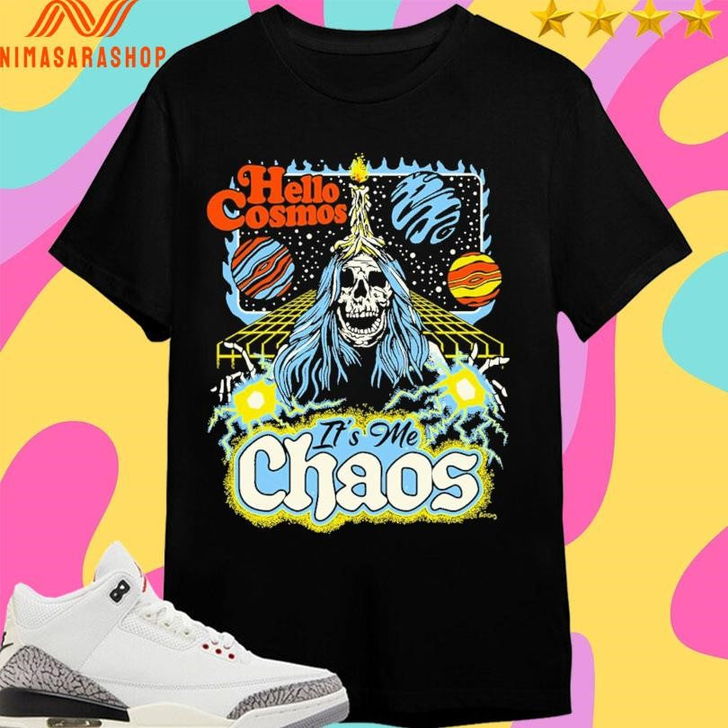 Hello Cosmos It’s Me Chaos Shirts