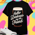 Hello Darkness My Old Friend Beer Shirts