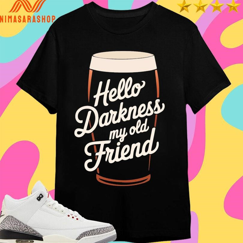 Hello Darkness My Old Friend Beer Shirts