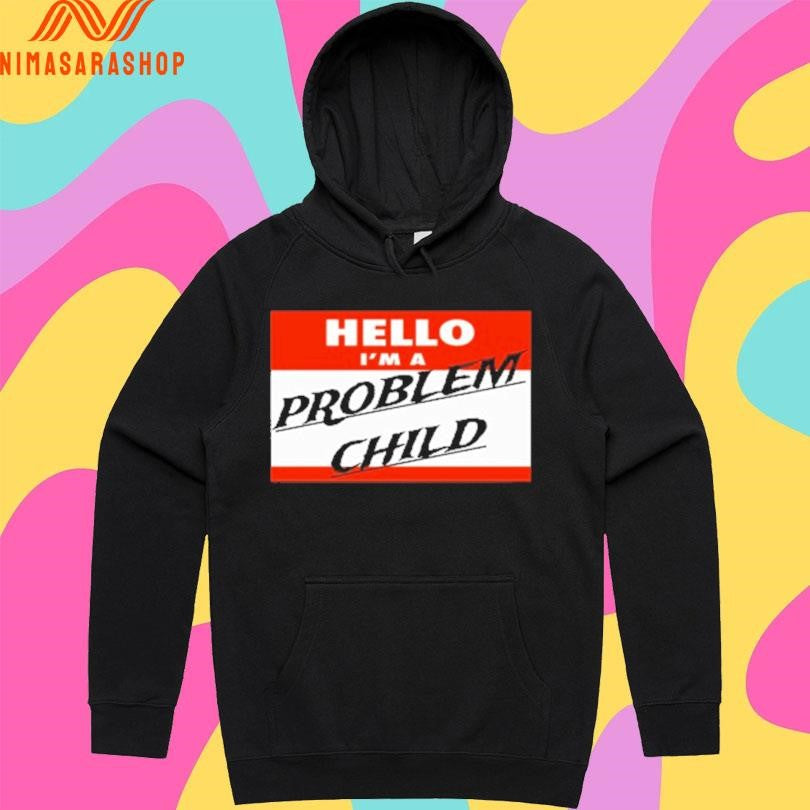 Hello I’m A Problem Child Shirts