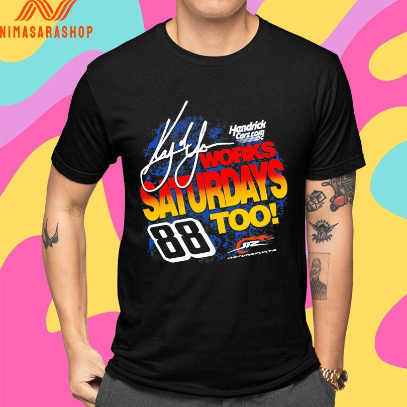 Hendrick Cars Works Saturdays Too 88 Kyle Larson Signature Shirts