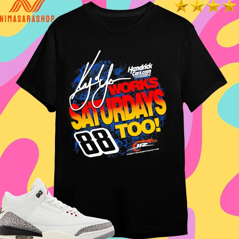 Hendrick Cars Works Saturdays Too 88 Kyle Larson Signature Shirts