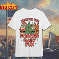 Here For The Forced Family Fun Santa Elf Reindeer Christmas Shirt