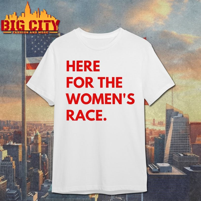 Here For The Women’s Race Shirts