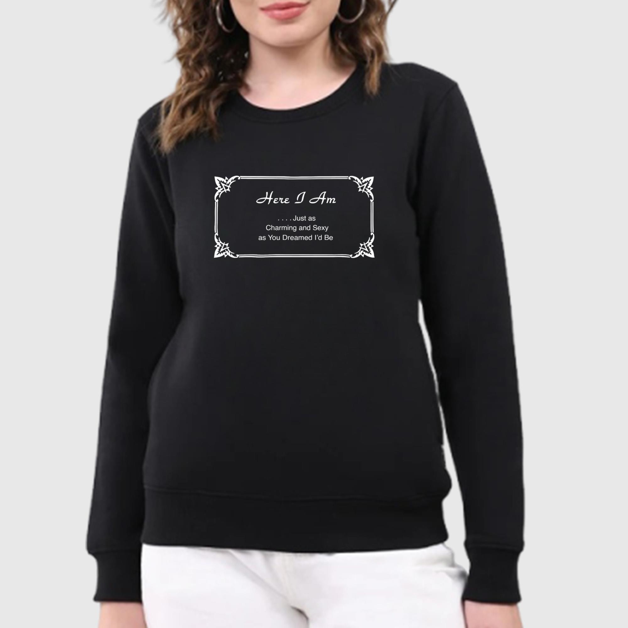 Here I Am Just Charming And Sexy As You Dreamed I’d Be Shirt