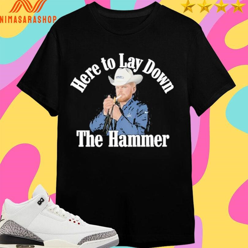 Here To Lay Down The Hammer Shirts