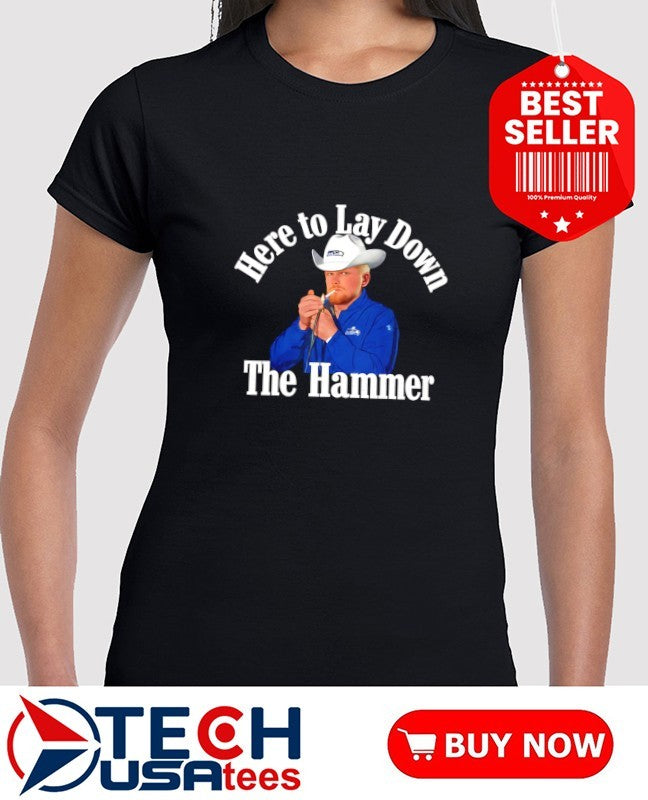 Here to lay down the Hammer shirt