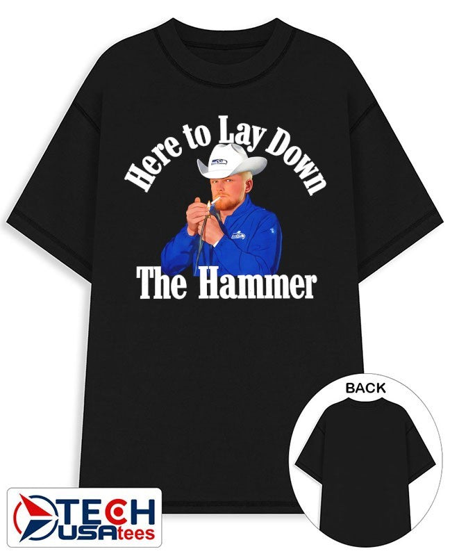 Here to lay down the Hammer shirt