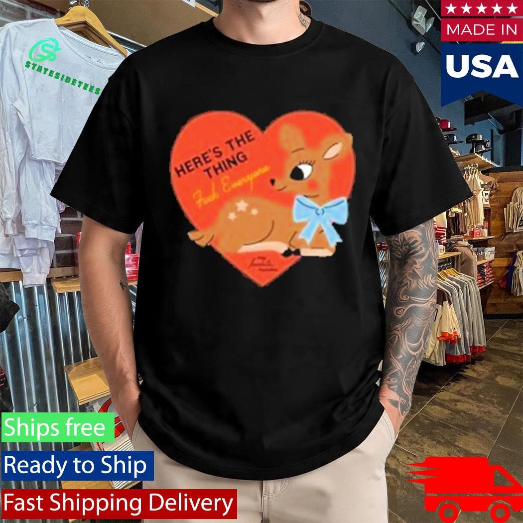 Here’s The Thing Deer T-Shirt