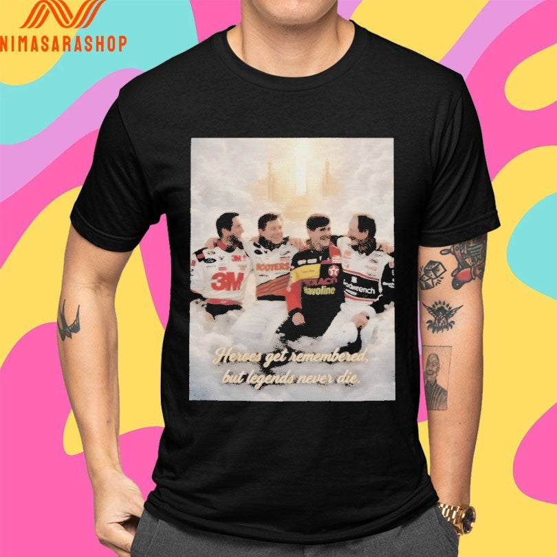 Heroes Get Remembered But Legends Never Die Shirts
