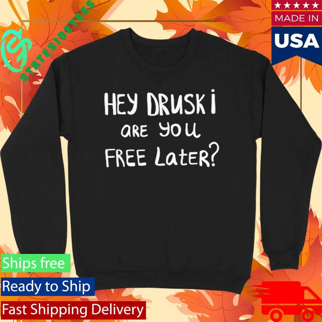 Hey Druski Are You Free Later Shirt