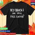 Hey Druski Are You Free Later Shirt