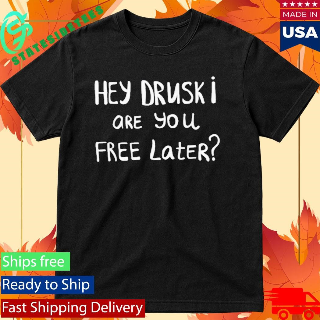Hey Druski Are You Free Later Shirt
