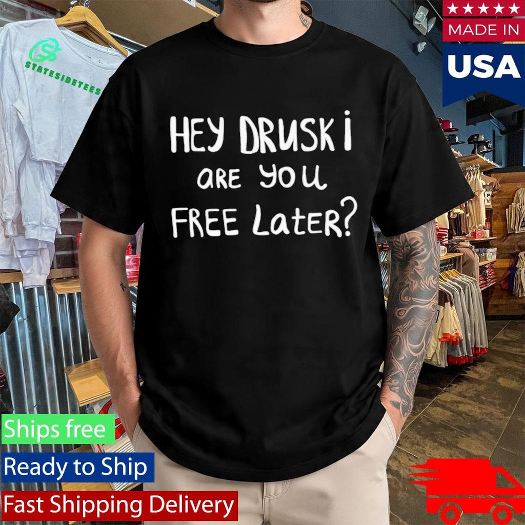 Hey Druski Are You Free Later Shirt