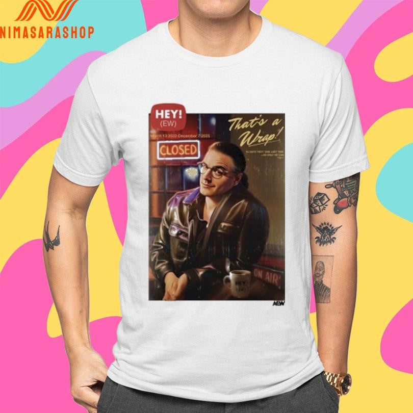Hey Ew That’s A Wrap Shirts
