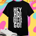 Hey Ho Gotta Gotta Go Shirts