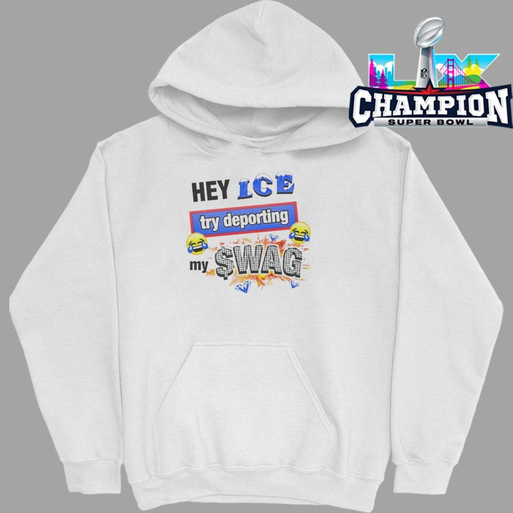 Hey Ice Try Deporting My Swag Shirt