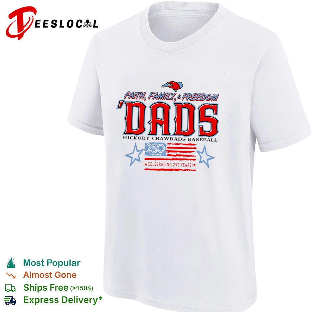 Hickory Crawdads Baseball Faith Family Freedom Dads Celebrating 250 Years shirt
