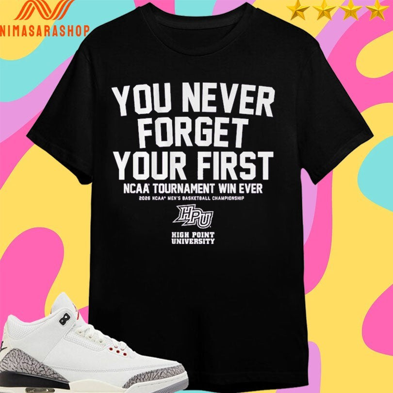 High Point Panthers Mbb You Never Forget Your First Ncaa Tournament Win Ever 2026 Ncaa Men’s Basketball Championship Shirts