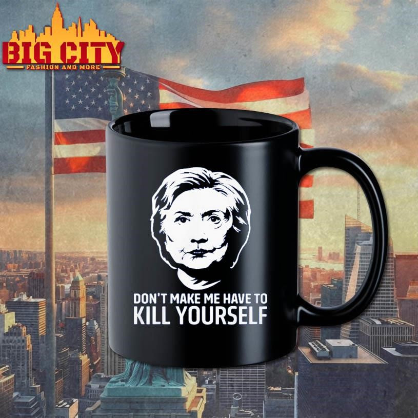 Hillary Clinton Don’t Make Have To Kill Yourself 2025 Shirt