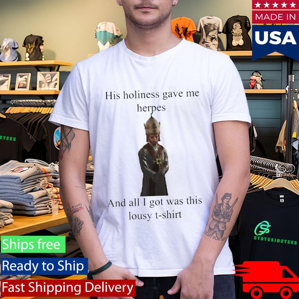 His Holiness Gave Me Herpes T-Shirt